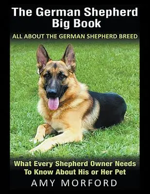 A német juhászkutya nagykönyve: Minden a német juhászkutyafajtáról (Nagyméretű): Amit minden juhászkutyatulajdonosnak tudnia kell kedvencéről - The German Shepherd Big Book: All About the German Shepherd Breed (Large Print): What Every Shepherd Owner Needs to Know About His or Her Pet