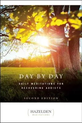 Napról napra: Napi meditációk felépülő függőknek, második kiadás - Day by Day: Daily Meditations for Recovering Addicts, Second Edition