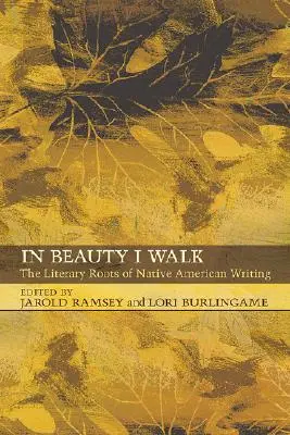 A szépségben járok: Az amerikai őslakosok írásának irodalmi gyökerei - In Beauty I Walk: The Literary Roots of Native American Writing