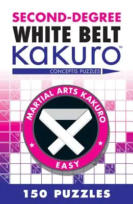 Másodfokú fehér öves Kakuro: Conceptis Puzzles - Second-Degree White Belt Kakuro: Conceptis Puzzles