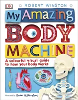 Az én csodálatos testgépem - Színes vizuális útmutató a tested működéséről - My Amazing Body Machine - A Colourful Visual Guide to How your Body Works