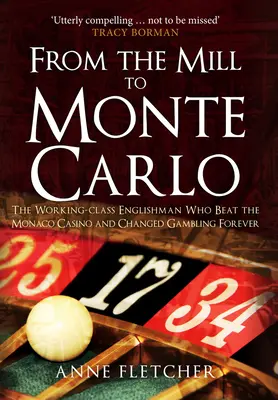 A malomtól Monte-Carlóig: A munkásosztálybeli angol, aki legyőzte a monacói kaszinót és örökre megváltoztatta a szerencsejátékot - From the Mill to Monte Carlo: The Working-Class Englishman Who Beat the Monaco Casino and Changed Gambling Forever