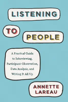 Listening to People: A Practical Guide to Interviewing, Participant Observation, Data Analysis, and Writing It All Up (Gyakorlati útmutató az interjúkészítéshez, a résztvevő megfigyeléshez, az adatelemzéshez és az egész megírásához). - Listening to People: A Practical Guide to Interviewing, Participant Observation, Data Analysis, and Writing It All Up