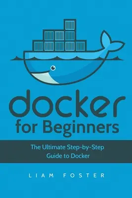 Docker kezdőknek: A Docker végső, lépésről lépésre haladó útmutatója - Docker for Beginners: The Ultimate Step-by-Step Guide to Docker