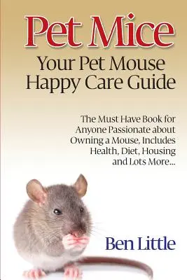 Házi egerek - A házi egér boldog gondozási útmutatója - Pet Mice - Your Pet Mouse Happy Care Guide