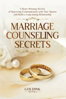 Házassági tanácsadás titkai: 7 szívderítő titok a házastársaddal való kommunikáció javítására és a tartós kapcsolat kiépítésére - Marriage Counseling Secrets: 7 Heart Winning Secrets of Improving Communication with Your Spouse and Build a Long-lasting Relationship