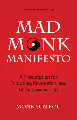 Az őrült szerzetes kiáltványa: Az evolúció, a forradalom és a globális ébredés receptje - The Mad Monk Manifesto: A Prescription for Evolution, Revolution, and Global Awakening