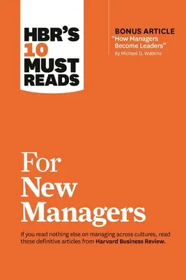 Hbr's 10 Must Reads for New Managers (with Bonus Article How Managers Become Leaders” by Michael D. Watkins) (Hbr's 10 Must Reads)” - Hbr's 10 Must Reads for New Managers (with Bonus Article How Managers Become Leaders