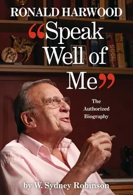 Beszélj rólam jót: Ronald Harwood hitelesített életrajza - Speak Well of Me: The Authorised Biography of Ronald Harwood