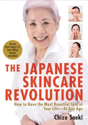 A japán bőrápolás forradalma: Hogyan lehet életed legszebb bőre - bármely életkorban - The Japanese Skincare Revolution: How to Have the Most Beautiful Skin of Your Life--At Any Age