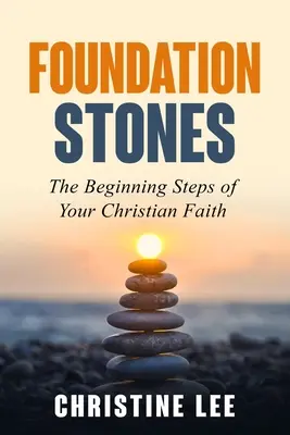 Alapítványi kövek: A keresztény hit kezdeti lépései - Foundation Stones: The Beginning Steps of Your Christian Faith