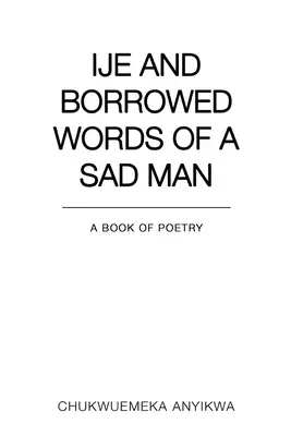 Ije és egy szomorú ember kölcsönzött szavai - Ije and Borrowed Words of a Sad Man
