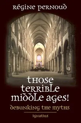 Azok a szörnyű középkorok: A mítoszok megdöntése - Those Terrible Middle Ages: Debunking the Myths