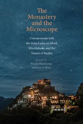 A kolostor és a mikroszkóp: Beszélgetések a Dalai Lámával az elméről, az éberségről és a valóság természetéről - The Monastery and the Microscope: Conversations with the Dalai Lama on Mind, Mindfulness, and the Nature of Reality