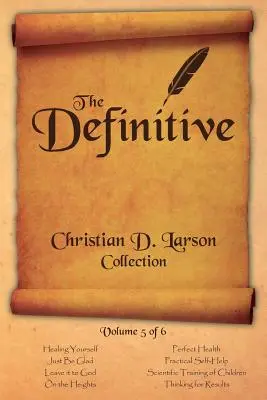 Christian D. Larson - A végleges gyűjtemény - 5. kötet a 6. kötetből - Christian D. Larson - The Definitive Collection - Volume 5 of 6