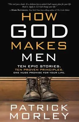 Hogyan teremti Isten a férfiakat: Tíz epikus történet. Tíz bevált alapelv. Egy hatalmas ígéret az életedre. - How God Makes Men: Ten Epic Stories. Ten Proven Principles. One Huge Promise for Your Life.