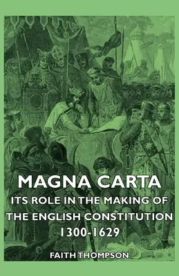 A Magna Carta - szerepe az angol alkotmány kialakulásában 1300-1629 között - Magna Carta - Its Role in the Making of the English Constitution 1300-1629