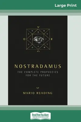 Nostradamus: A jövőre vonatkozó teljes prófécia (16pt Large Print Edition) - Nostradamus: The Complete Prophecies for the Future (16pt Large Print Edition)