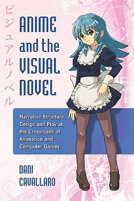 Az anime és a vizuális regény: Narratív struktúra, design és játék az animáció és a számítógépes játékok kereszteződésében - Anime and the Visual Novel: Narrative Structure, Design and Play at the Crossroads of Animation and Computer Games