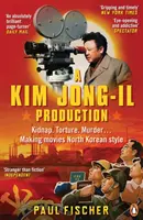 Kim Dzsong Il produkció - Emberrablás. Kínzás. Gyilkosság... Filmek készítése észak-koreai stílusban - Kim Jong-Il Production - Kidnap. Torture. Murder... Making Movies North Korean-Style