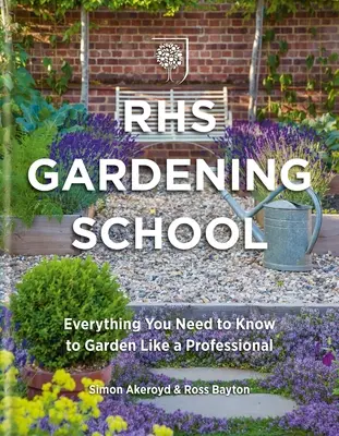 Rhs Kertészeti iskola: Minden, amit tudnod kell, hogy úgy kertészkedj, mint egy profi - Rhs Gardening School: Everything You Need to Know to Garden Like a Professional