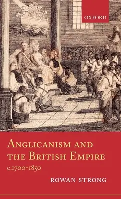 Az anglikanizmus és a Brit Birodalom, 1700-1850 körül - Anglicanism and the British Empire, C.1700-1850