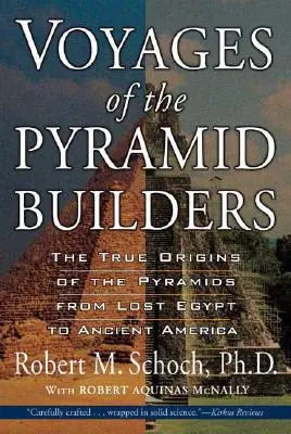 A piramisépítők utazásai: A piramisok valódi eredete az elveszett Egyiptomtól az ókori Amerikáig - Voyages of the Pyramid Builders: The True Origins of the Pyramids from Lost Egypt to Ancient America