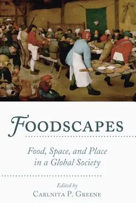 Foodscapes; Food, Space, and Place in a Global Society (Élelmiszer, tér és hely a globális társadalomban) - Foodscapes; Food, Space, and Place in a Global Society