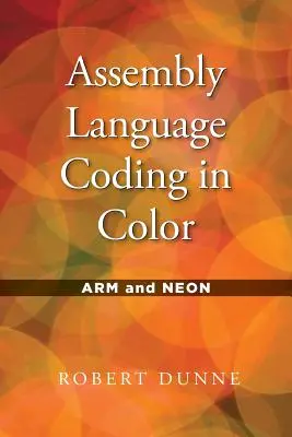 Összeszerelési nyelvi kódolás színesben: Arm és Neon - Assembly Language Coding in Color: Arm and Neon