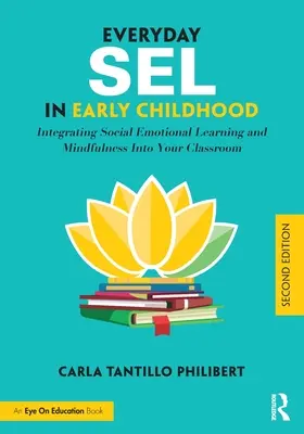 Mindennapi Sel a kisgyermekkorban: A szociális érzelmi tanulás és a tudatosság integrálása az osztályterembe - Everyday Sel in Early Childhood: Integrating Social Emotional Learning and Mindfulness Into Your Classroom