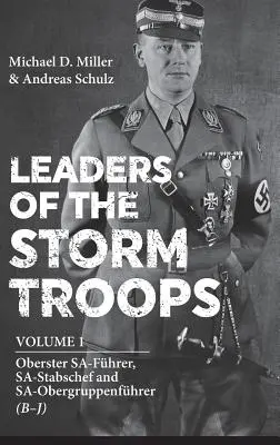 A rohamcsapatok vezetői. 1. kötet: Oberster Sa-Fhrer, Sa-Stabschef és Sa-Obergruppenfhrer (B - J) - Leaders of the Storm Troops. Volume 1: Oberster Sa-Fhrer, Sa-Stabschef and Sa-Obergruppenfhrer (B - J)