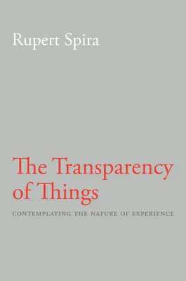 A dolgok átláthatósága: Elmélkedés a tapasztalat természetéről - The Transparency of Things: Contemplating the Nature of Experience