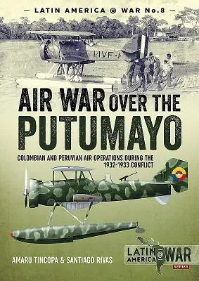 Légiháború a Putumayo felett: Kolumbiai és perui légi műveletek az 1932-1933-as konfliktus során - Air War Over the Putumayo: Colombian and Peruvian Air Operations During the 1932-1933 Conflict