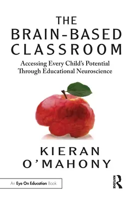 Az agyközpontú osztályterem: Minden gyermek potenciáljának elérése az oktatási idegtudomány segítségével - The Brain-Based Classroom: Accessing Every Child's Potential Through Educational Neuroscience