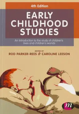 Korai gyermekkori tanulmányok: Bevezetés a gyermekek életének és világának tanulmányozásába - Early Childhood Studies: An Introduction to the Study of Children's Lives and Children's Worlds