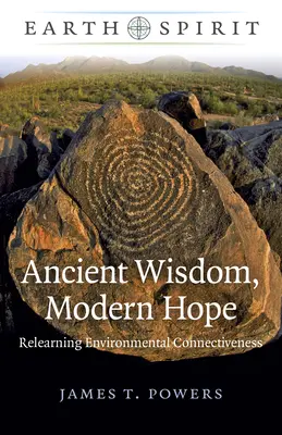 Föld szelleme: Ősi bölcsesség, modern remény: A környezethez való kapcsolódás újratanulása - Earth Spirit: Ancient Wisdom, Modern Hope: Relearning Environmental Connectiveness