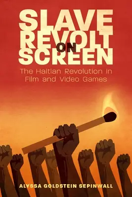 Rabszolgalázadás a képernyőn: A haiti forradalom a filmben és a videojátékokban - Slave Revolt on Screen: The Haitian Revolution in Film and Video Games