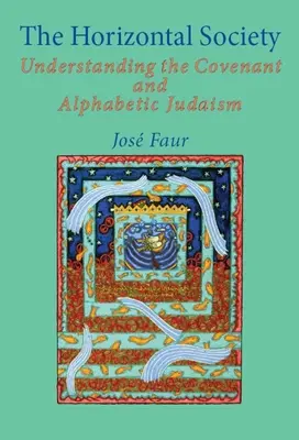 A horizontális társadalom: A szövetség és az alfabetikus judaizmus megértése (1. kötet) - The Horizontal Society: Understanding the Covenant and Alphabetic Judaism (Vol. 1)