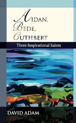 Aidan, Bede, Cuthbert: három inspiráló szent - Aidan, Bede, Cuthbert: Three Inspirational Saints