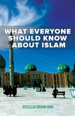 Amit mindenkinek tudnia kell az iszlámról - What Everyone Should Know About Islam