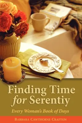 Időt találni a nyugalomra: Minden nő napok könyve - Finding Time for Serenity: Every Woman's Book of Days