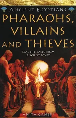 Fáraók, gazemberek és tolvajok (Az ókori egyiptomiak, 3. könyv) - Pharaohs, Villains and Thieves (Ancient Egyptians, Book 3)