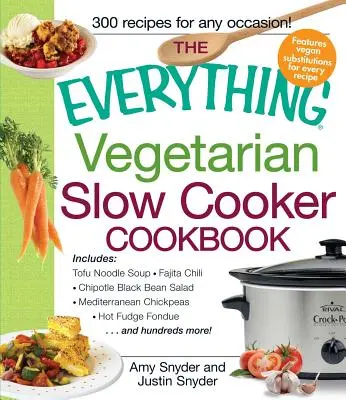 A Minden vegetáriánus lassú főzős szakácskönyv: Tofu tésztaleves, Fajita chili, Chipotle fekete bab saláta, mediterrán csicseriborsó, forró karamellás cukorka - The Everything Vegetarian Slow Cooker Cookbook: Includes Tofu Noodle Soup, Fajita Chili, Chipotle Black Bean Salad, Mediterranean Chickpeas, Hot Fudge