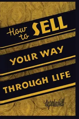 Hogyan adjuk el magunkat az életben - How To Sell Your Way Through Life