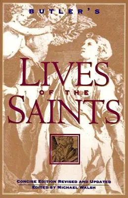 Butler: A szentek élete: Tömörített kiadás, átdolgozott és frissített kiadás - Butler's Lives of the Saints: Concise Edition, Revised and Updated