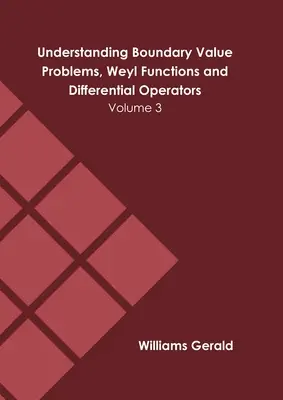 Understanding Boundary Value Problems, Weyl Functions and Differential Operators: 3. kötet - Understanding Boundary Value Problems, Weyl Functions and Differential Operators: Volume 3