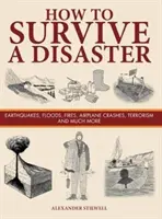 Hogyan éljünk túl egy katasztrófát - földrengések, árvizek, tüzek, repülőgép-szerencsétlenségek, terrorizmus és még sok minden más - How to Survive a Disaster - Earthquakes, Floods, Fires, Airplane Crashes, Terrorism and Much More