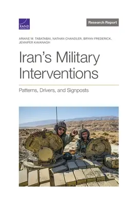 Irán katonai beavatkozásai: Mintázatok, mozgatórugók és útjelzők - Iran's Military Interventions: Patterns, Drivers, and Signposts