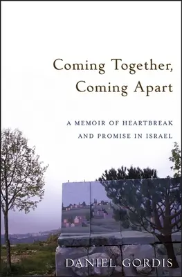 Összefogás, szétválás: Szívfájdalmak és ígéretek Izraelben - Coming Together, Coming Apart: A Memoir of Heartbreak and Promise in Israel