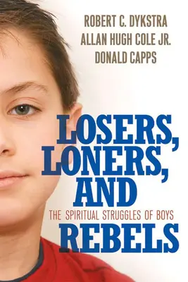 Vesztesek, magányosok és lázadók: A fiúk lelki küzdelmei - Losers, Loners, and Rebels: The Spiritual Struggles of Boys